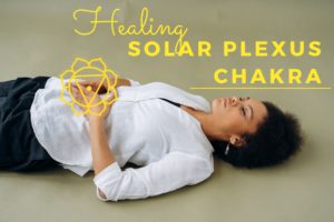 Chakra Healing: 11 Creative Ways to Open Your Solar Plexus Chakra Chakra Healing: 11 Creative Ways to Open Your Solar Plexus Chakra